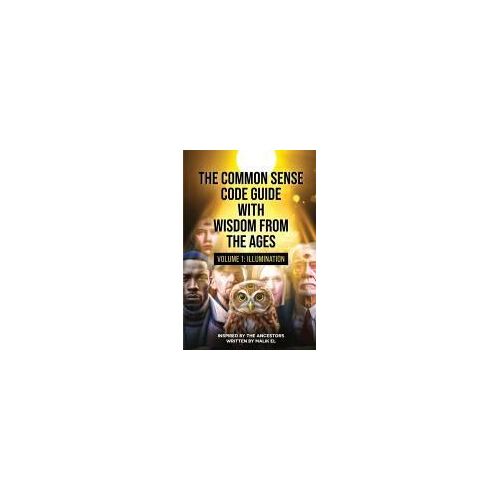 The Common Sense Code Guide With Wisdom From The Ages: Volume I Illumination