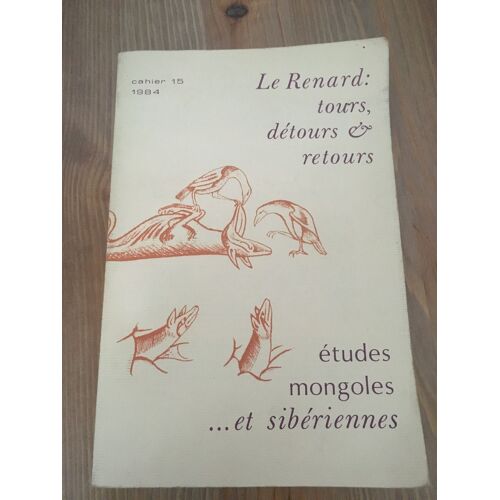 Études Mongoles Et Sibériennes Cahier Numéro 15: Le Renard: Tours, Détours Et Retours