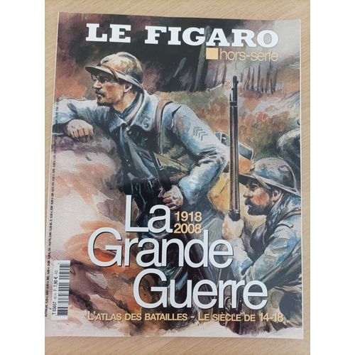 La Grande Guerre (Atlas Des Batailles, Le Siècle De 14-18), Hors Série Du Figaro 2008, 130 Pages Très Illustrées (Avec Cartes)