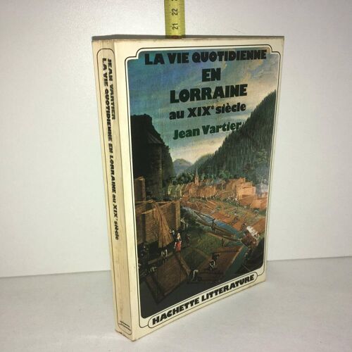 La Vie Quotidienne En Lorraine Au Xixe Siecle Hachette