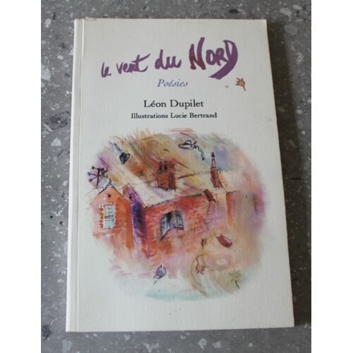 Le Vent Du Nord - Poésies + Cd De Poèmes Lus Par L'Auteur Léon Dupilet