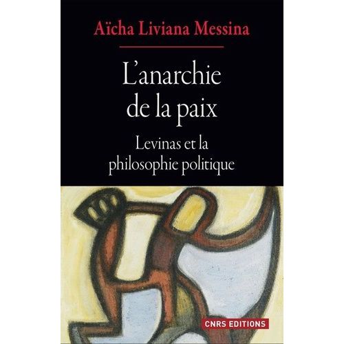 L'anarchie De La Paix - Levinas Et La Philosophie Politique
