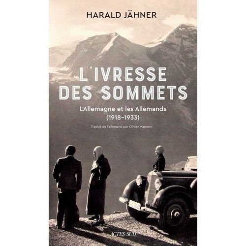 L'ivresse Des Sommets - L'allemagne Et Les Allemands (1918-1933)
