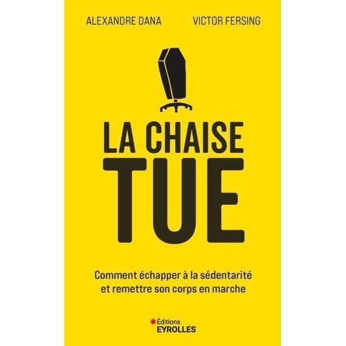 La Chaise Tue - Comment Échapper À La Sédentarité Et Remettre Son Corps En Marche