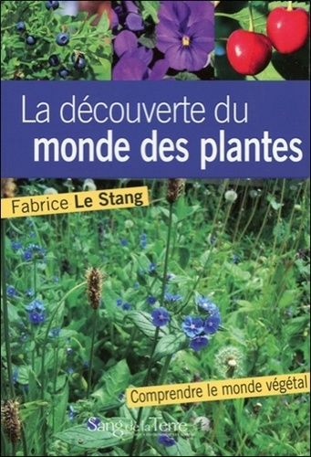 A La Découverte Du Monde Des Plantes - Notions Essentielles Pour Mieux Comprendre Le Monde Végétal