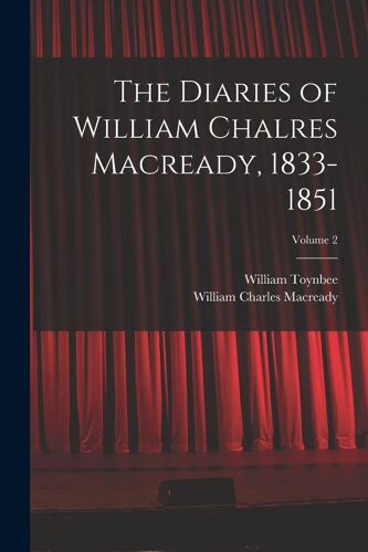 The Diaries Of William Chalres Macready, 1833-1851; Volume 2