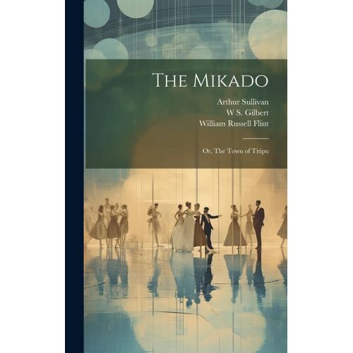 The Mikado; Or, The Town Of Titipu