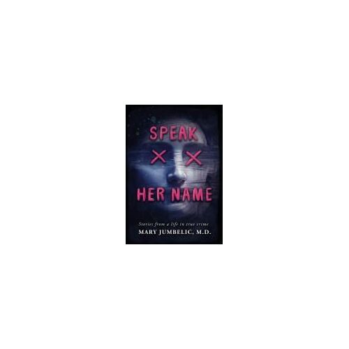 Speak Her Name: Stories From A Life In True Crime