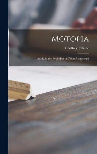 Motopia; A Study In The Evolution Of Urban Landscape