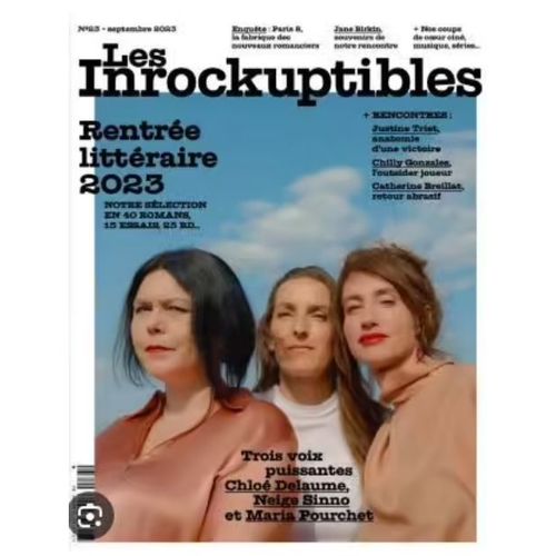 Les Inrockuptibles Mensuel N° 23 _ Septembre 2023 _ Rentrée Littéraire : Trois Voix Puissantes : Chloé Delaume, Neige Sinno Et Maria Pourchet