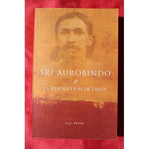 Sri Aurobindo & La Révolution De L'inde