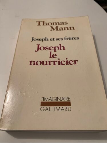 Joseph Et Ses Frères. Joseph Le Nourricier. Thomas Mann. Gallimard. Collection L Imaginaire. 1980.