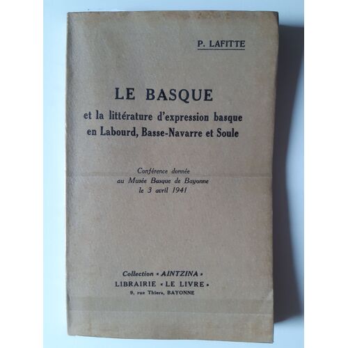 Le Basque Et La Littérature D'Expression Basque En Labourd, Basse-Navarre Et Soule - P.Lafitte - Aintzina Librairie Le Livre - Conférence Au Musée Basque De Bayonne Le 3 Avril 1941