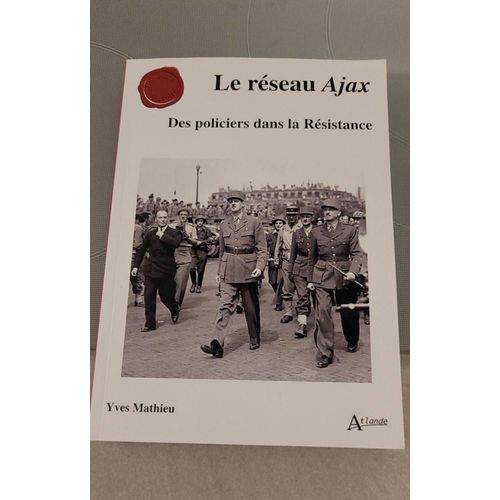 Le Réseau Ajax Des Policiers Dans La Résistance Yves Mathieu