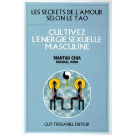 Les Secrets De L'amour Selon Le Tao - Cultivez L'énergie Sexuelle Masculine