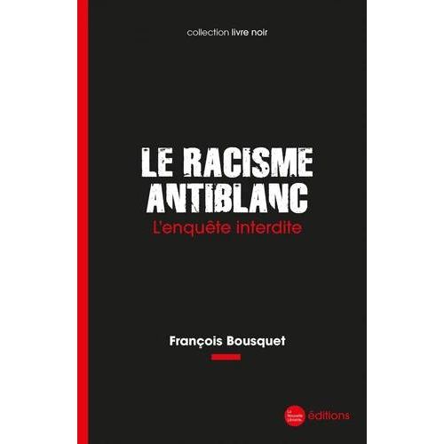 Le Racisme Antiblanc - L'enquête Interdite