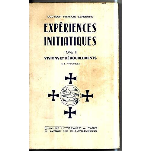 Dr Francis LeféBure. ExpéRiences Initiatiques - Tome 2. Visions Et DéDoublements