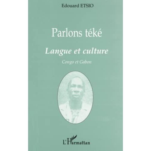 Parlons Teke - Langue Et Culture - Congo Et Gabon