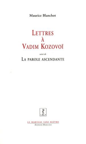 Lettres À Vadim Kozovoï - Suivi De La Parole Ascendante