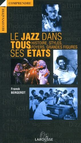 Le Jazz Dans Tous Ses États - Histoire, Styles, Foyers, Grandes Figures
