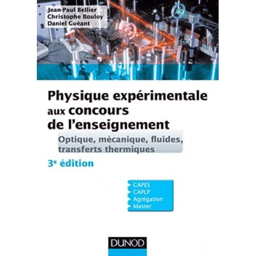 Physique Expérimentale Pour Les Concours De LEnseignement - Optique, Mécanique, Fluides, Transferts Thermiques