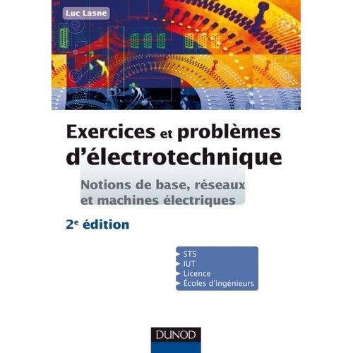Exercices Et Problèmes DÉlectrotechnique - Notions De Base, Réseaux Et Machines Électriques