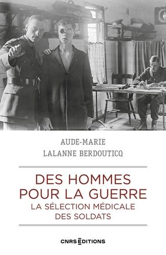 Des Hommes Pour La Guerre - La Sélection Médicale Des Soldats, France - Grande-Bretagne 1900-1923