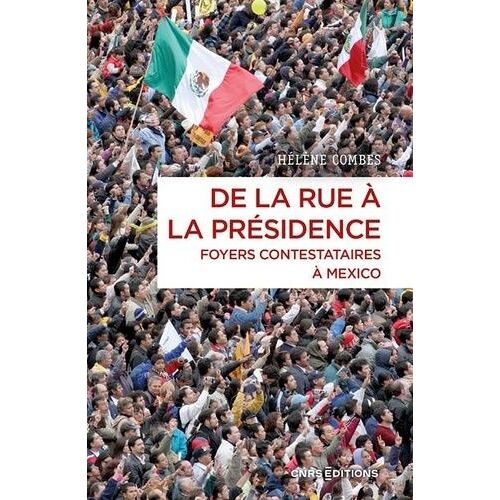De La Rue À La Présidence - Foyers Contestataires À Mexico