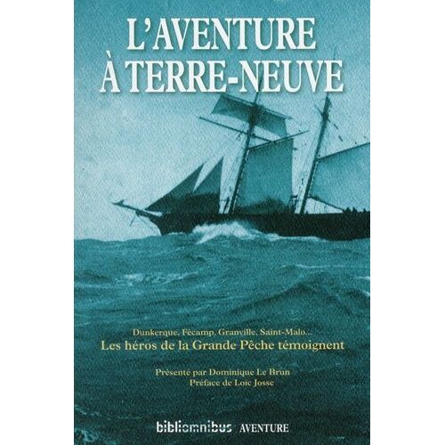 L'aventure À Terre-Neuve - Les Héros De La Grande Pêche Témoignent