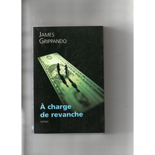 James Grippando "A Charge De Revanche" Livre Relié - Roman - Editions France-Loisirs - Editions Belfond - 2000