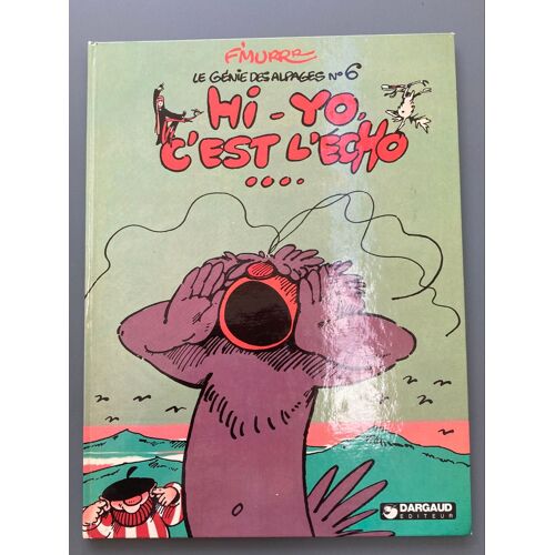Série Le Génie Des Alpages - Tome 6 : Hi Yo, C’Est L’Écho …. Chez Dargaud Par Fmurrr - La Bd Est Dédicacée Par Fmurrr Acec Le Message Suivant : 3/3/1982-À Ma_Petite Isou , Pleins De Bisous F. Murrr