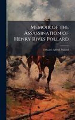 Memoir Of The Assassination Of Henry Rives Pollard
