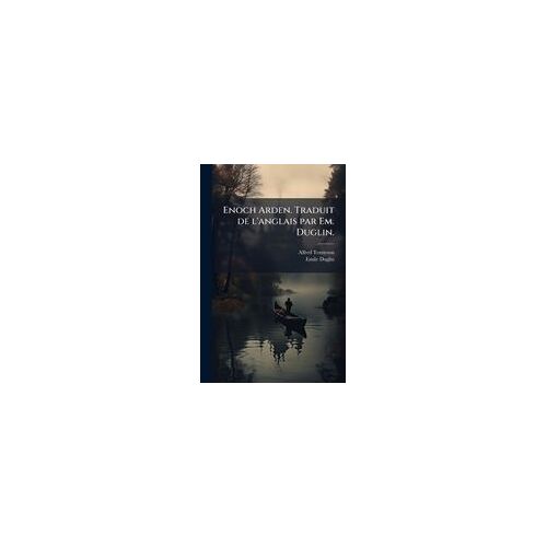Enoch Arden. Traduit De L'anglais Par Em. Duglin.