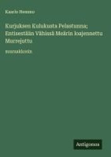 Kurjuksen Kulukusta Pelastunna; Entisestään Vähissä Meärin Loajennettu Murrejuttu