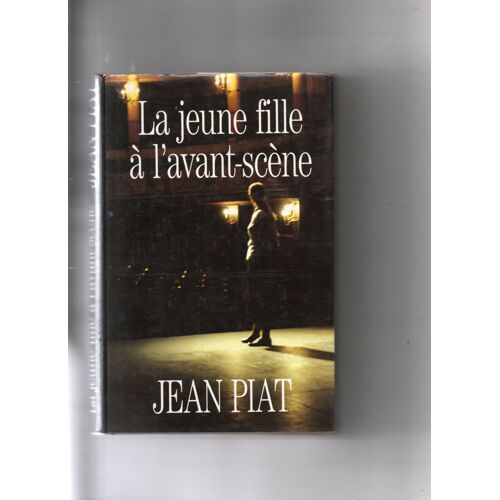 Jean Piat "La Jeune Fille À L'Avant-Scène" Livre Broché - Edition Du Club France-Loisirs - Editions Flammarion - 1995