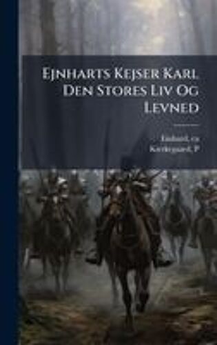 Ejnharts Kejser Karl Den Stores Liv Og Levned