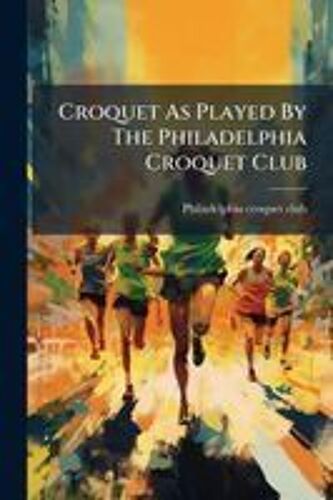Croquet As Played By The Philadelphia Croquet Club