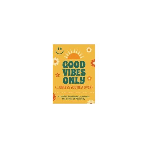Good Vibes Only (...Unless You're A D*Ck)