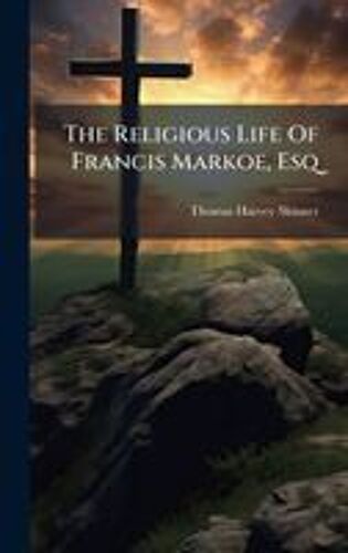 The Religious Life Of Francis Markoe, Esq