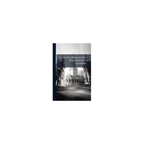La Vie Du Bienheureux Pere Joseph De Leonissa...