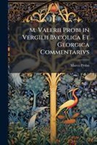 M. Valerii Probi In Vergilii Bvcolica Et Georgica Commentarivs