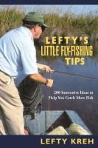 Lefty's Little Fly-Fishing Tips