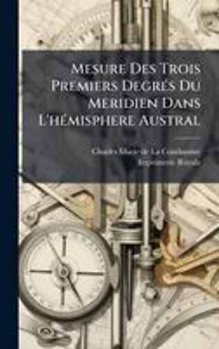 Mesure Des Trois Premiers Degrã(C)S Du Meridien Dans L'hã(C)Misphere Austral