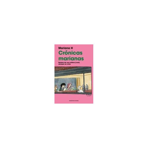 Crónicas Marianas: Relatos De Una Soltera (Casi) Siempre En Crisis / The Mariana Chronicles: Tales Of A Single Woman In (Nearly) Perpetual Crisis