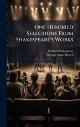One Hundred Selections From Shakespeare's Works