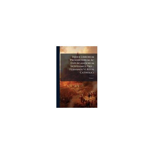 Index Librorum Prohibitorum Ac Expurgandorum Novissimus Pro ... Fernandi Vi Regis Catholici