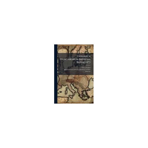 Chronica Hungarorum Impressa Budae 1473