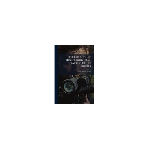 Rifle Fire And The Higher Individual Training Of The Soldier