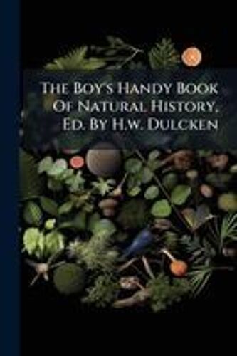 The Boy's Handy Book Of Natural History, Ed. By H.W. Dulcken