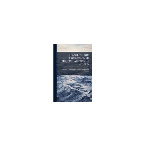 Report [Of The] Commission Of Enquiry, Kapuskasing Colony